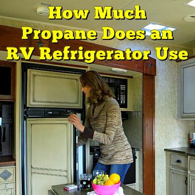 How Much Propane Does an RV Fridge Use? - PopUpBackpacker